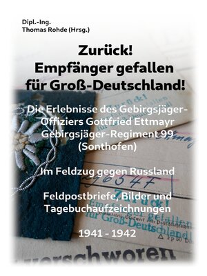 cover image of Zurück! Empfänger gefallen für Groß-Deutschland!: Die Erlebnisse des Gebirgsjäger-Offiziers Gottfried Ettmayr Gebirgsjäger-Regiment 99 (Sonthofen)